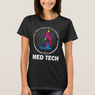 T-shirt Vous croyez être la technologie Médicale Med Tech