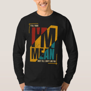 T-shirt Vous croyez que je suis Mean Attends jusqu'à ce qu