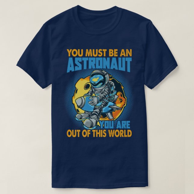 T-shirt Vous Devez Être Un Astronaute Drôle Blagues Spatia (Design devant)