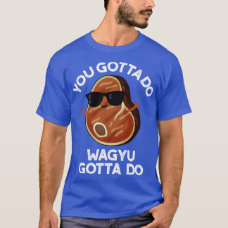 T-shirt Vous Devez Faire Wagyu Doit Do Funny Steak Pun