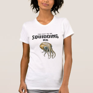 T-shirt Vous devez plaisanter Calamar Drôle de Calamar