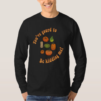 T-shirt Vous devez plaisanter Citrouille Récolte d'automne