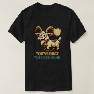 T-shirt Vous devez plaisanter, une chèvre drôle de jeu de