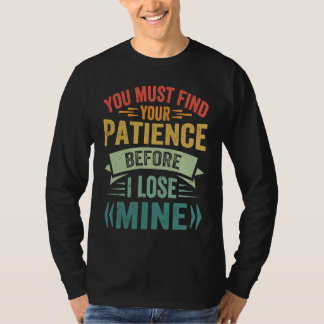 T-shirt Vous Devez Trouver Votre Patience Avant De Perdre 