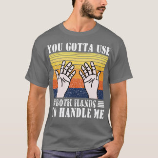 T-shirt Vous Devez Utiliser Les Deux Mains Pour Me Manipul