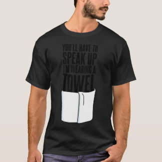 T-shirt Vous devrez parler plus fort, je porte une serviet