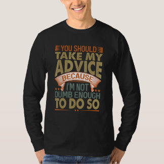 T-shirt Vous devriez suivre mon conseil Blagues sarcasti