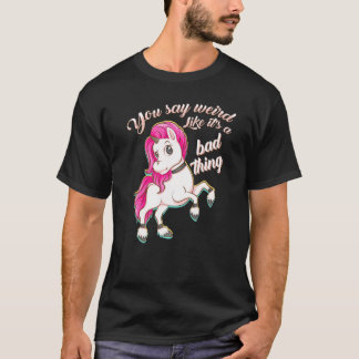 T-shirt Vous Dites Bizarre Comme C'Est Une Mauvaise Chose