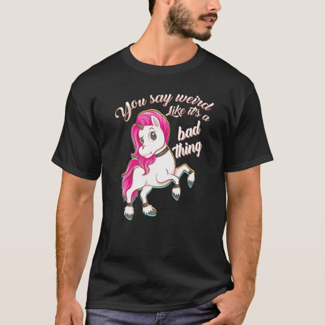 T-shirt Vous Dites Bizarre Comme C'Est Une Mauvaise Chose  (Devant)
