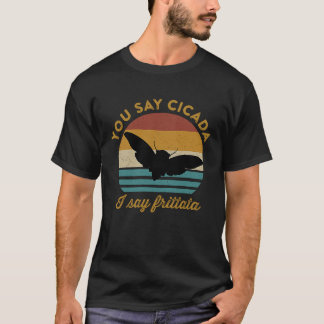 T-shirt Vous Dites Cicada Je Dis Frittata Foodie Cicada Re