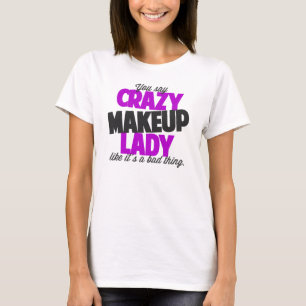 T-shirt Vous dites la dame folle de maquillage comme le