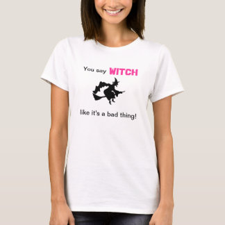 T-shirt Vous dites la sorcière comme c'est une mauvaise