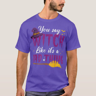 T-shirt Vous Dites Sorcière Comme C'Est Une Mauvaise Chose