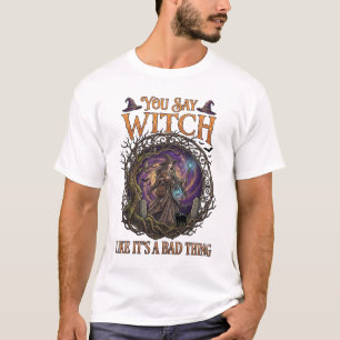 T-shirt Vous dites sorcière comme si c'était une mauvaise