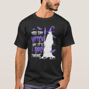 T-shirt Vous dites sorcière comme si c'était une mauvaise 