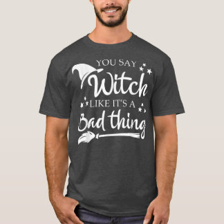 T-shirt Vous Dites Sorcière Comme Une Mauvaise Chose Hallo