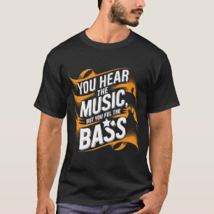 T-shirt Vous entendez la musique, mais vous sentez la bass
