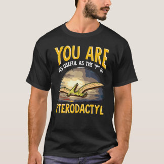 T-shirt Vous Êtes Aussi Utile Que P Dans Pterodactyl Dinos