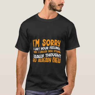 T-shirt Vous êtes bête Je pensais que vous connaissiez l'h