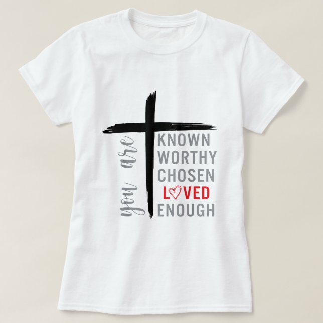 T-shirt Vous êtes Connu Aimé Digne Choisi Assez Chrétien (Design devant)