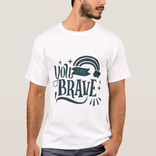 T-shirt Vous êtes courageux