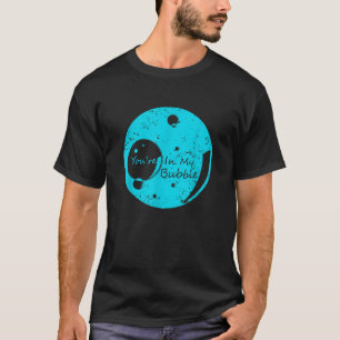 T-shirt Vous êtes dans ma bulle Funny Espace personnel T S