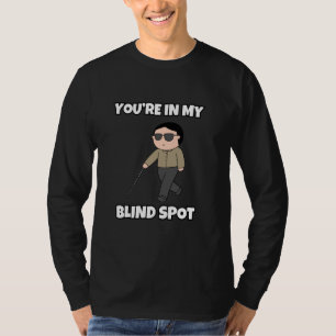 T-shirt Vous êtes dans mon coin aveugle