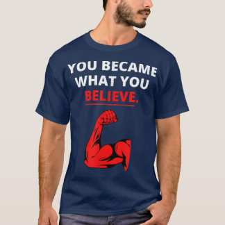 T-shirt Vous êtes devenu ce que vous croyez Gym Motivation