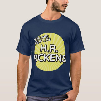 T-shirt Vous êtes faible comme HR Pickens