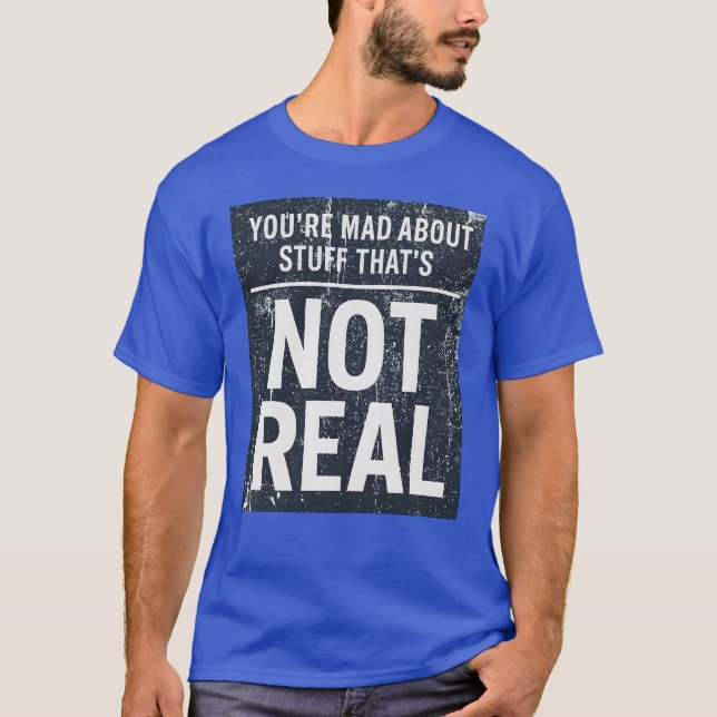 T-shirt Vous êtes fou de choses qui ne sont pas vraies (Devant)