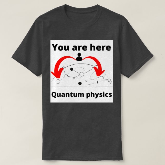 T-shirt Vous êtes ici physique quantique  (Design devant)