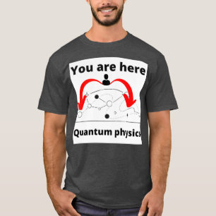 T-shirt Vous êtes ici physique quantique 
