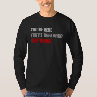 T-shirt VOUS ÊTES ICI VOUS RESPIREZ CONTINUEZ Inspirant