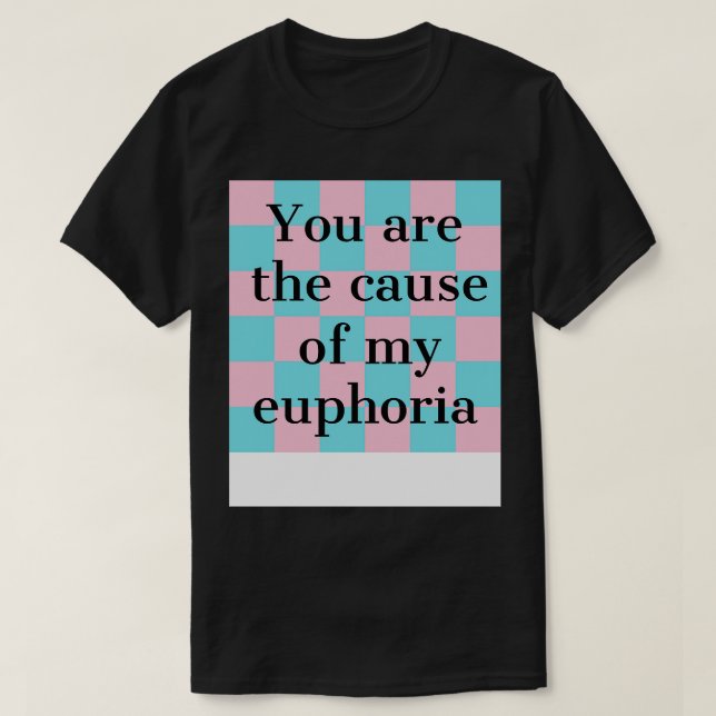T-shirt vous êtes la cause de mon euphorie texturée (Design devant)