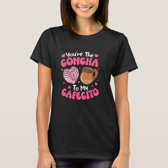 T-shirt Vous êtes le Concha To My Cafecito Concha Lover Co (Devant)