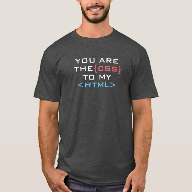 T-shirt Vous êtes le CSS à mon HTML (Devant)