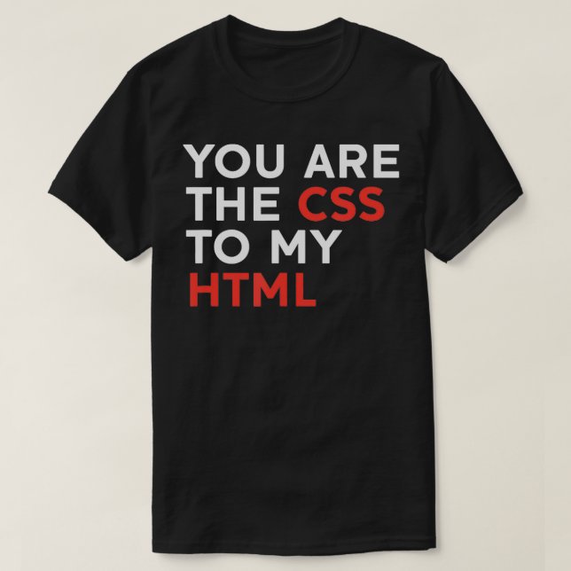 T-shirt Vous Êtes Le CSS De Mon HTML (Design devant)