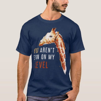 T-shirt Vous Êtes Même À Mon Niveau Drôle Giraffe