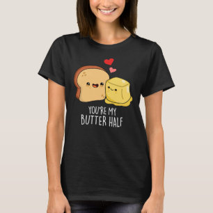 T-shirt Vous êtes Mon Beurre Moitié Drôle Jeu de Toast Pun