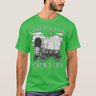 T-shirt Vous êtes mort de Dysentery Funny Oregon Classic W