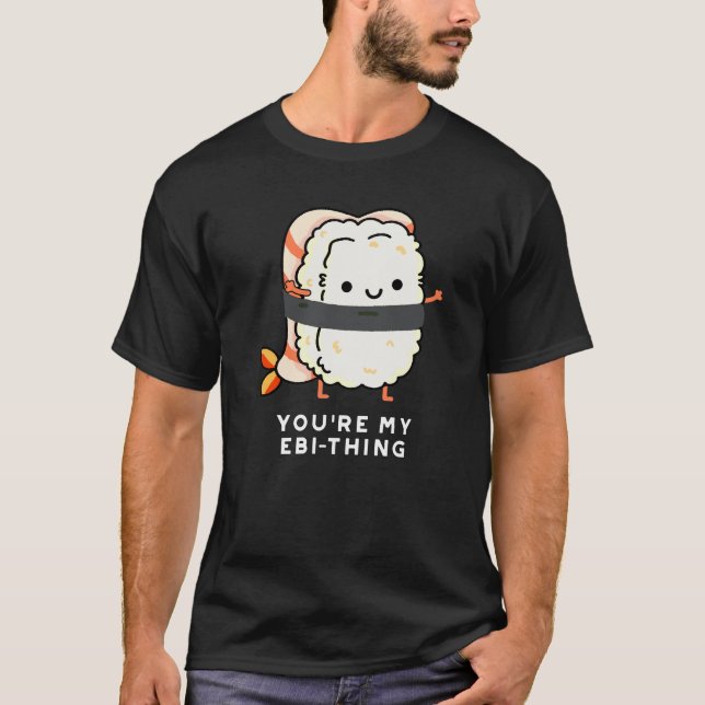 T-shirt Vous êtes My Ebi-Thing Funny Sushi Pun Dark BG (Devant)