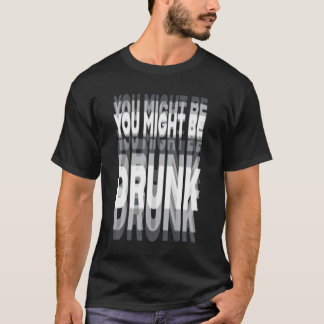 T-shirt Vous êtes peut-être ivre
