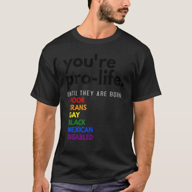 T-shirt Vous êtes Prolife jusqu'à ce qu'ils soient nés Pau (Devant)