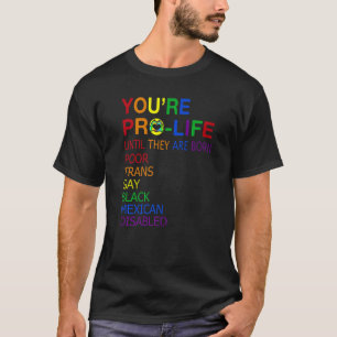 T-shirt Vous êtes Prolife jusqu'à ce qu'ils soient nés Pau