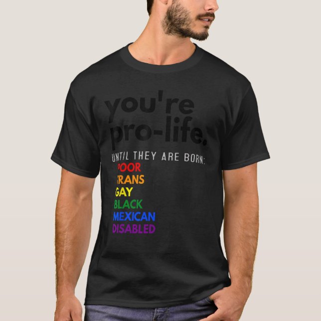 T-shirt Vous êtes Prolife jusqu'à ce qu'ils soient nés Pau (Devant)
