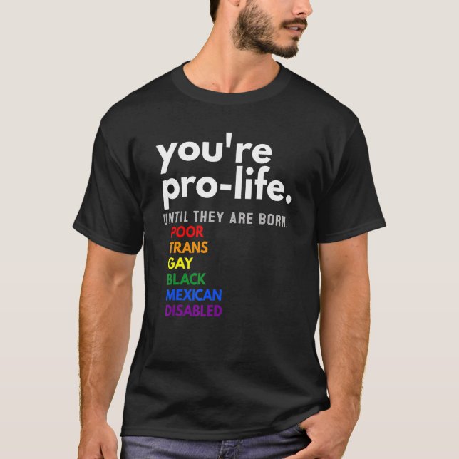 T-shirt Vous êtes Prolife jusqu'à ce qu'ils soient nés Pau (Devant)