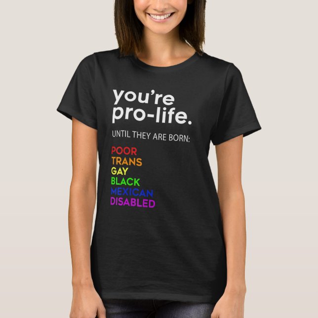 T-shirt Vous êtes Prolife jusqu'à ce qu'ils soient nés Pau (Devant)