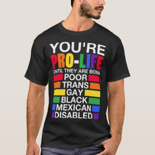 T-shirt Vous êtes Prolife jusqu'à ce qu'ils soient nés Tra