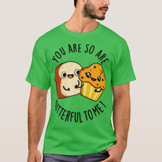 T-shirt Vous Êtes Si Beurre Pour Moi Drôle Pun Alimentaire