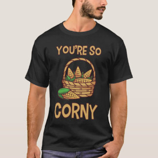 T-shirt Vous êtes si maigre pour le maïs